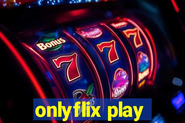 onlyflix play